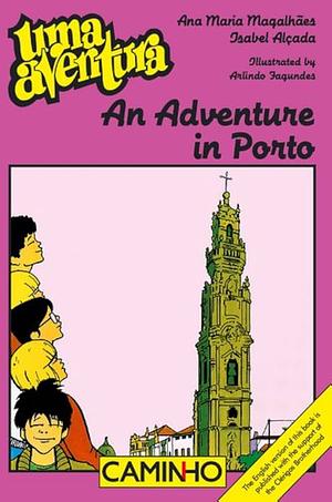 An Adventure in Porto by Ana Maria Magalhães; Isabel Alçada