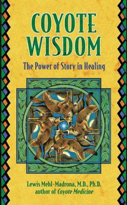 Coyote Wisdom: The Power of Story in Healing by Lewis Mehl-Madrona