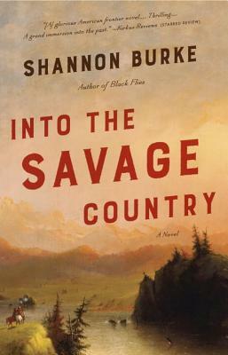 Into the Savage Country by Shannon Burke