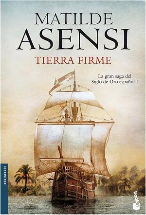 Tierra Firme by Matilde Asensi