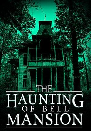 The Haunting of Bell Mansion: A Haunted House Mystery- Book 0 by James Hunt