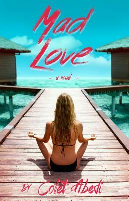 Mad Love by Colet Abedi