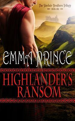 Highlander's Ransom: The Sinclair Brothers Trilogy, Book 1 by Emma Prince