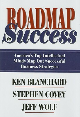 Roadmap Success: America's Top Intellectual Minds Map Out Successful Business Strategies by Jeff Wolf
