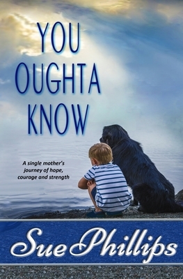 You Oughta Know: Women's Fiction: A single mother's journey of hope... by Sue Phillips