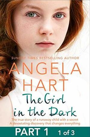 The Girl in the Dark Free Sampler: The True Story of Runaway Child with a Secret. A Devastating Discovery that Changes Everything. by Angela Hart