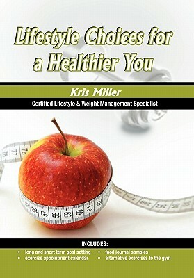 Lifestyle Choices for a Healthier You by Kris Miller