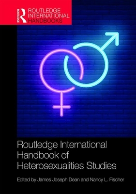 Routledge International Handbook of Heterosexualities Studies by 