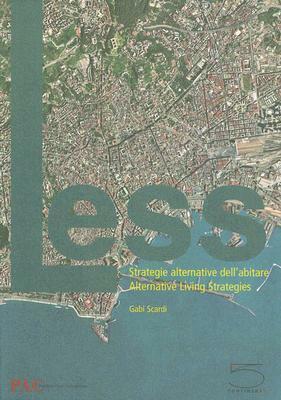 Less: Alternative Living Strategies/Strategie alternative dell'abitare by Vito Acconci, Siah Armajani, Keren Amiran, Gabi Scardi