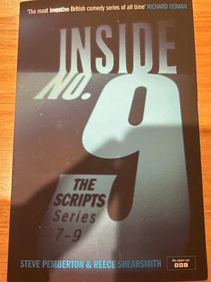 Inside No. 9: the Scripts Series 7-9: The Final Scripts from the Acclaimed BBC Comedy-Horror Anthology Series, Soon to Be a West End Stage Production by Reece Shearsmith, Steve Pemberton