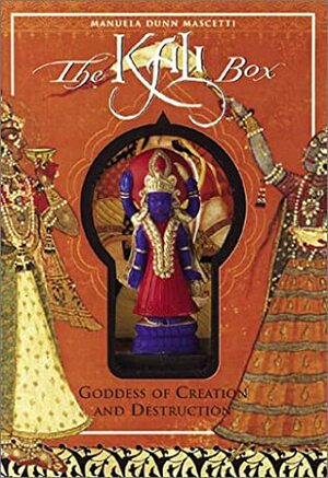 The Kali Box: Goddess of Creation and Destruction by Manuela Dunn-Mascetti