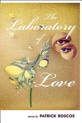 The Laboratory of Love by Patrick Roscoe