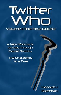 Twitter Who Volume 1: The First Doctor by Hannah J. Rothman