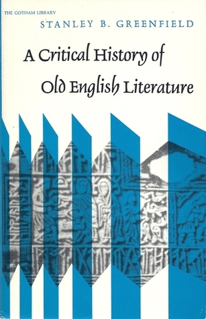 A Critical History of Old English Literature by Stanley B. Greenfield