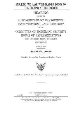 Ensuring we have well-trained boots on the ground at the border by United St Congress, United States House of Representatives, Committee on Homeland Security (house)