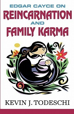 Edgar Cayce on Reincarnation and Family Karma by Kevin J. Todeschi