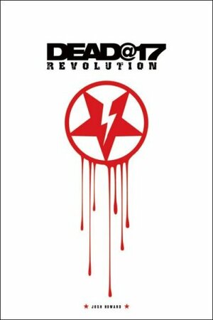 Dead@17: Revolution: Volume 3 by Josh Howard