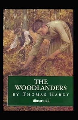 The Woodlanders Illustrated by Thomas Hardy