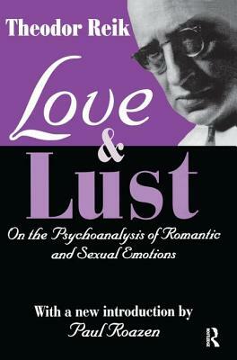 Love and Lust: On the Psychoanalysis of Romantic and Sexual Emotions by Theodor Reik