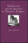 Wordsworth & the Question of Romantic Religion by Nancy Easterlin