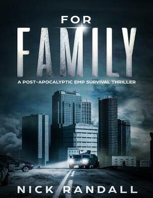 For Family: A Post Apocalyptic EMP Survival Thriller by Nick Randall
