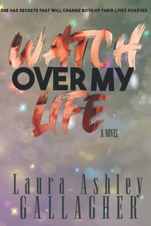 Watch Over My Life by Laura Ashley Gallagher