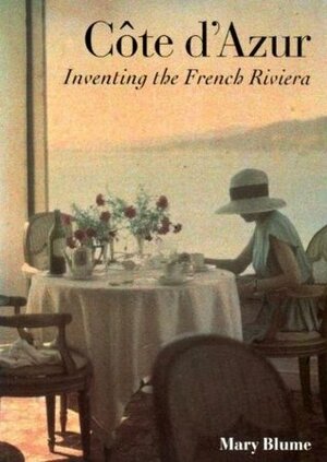 Cote D'Azur: Inventing the French Riviera by Mary Blume