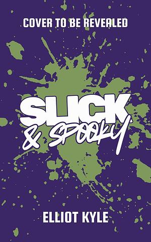 Slick & Spooky by Elliot Kyle