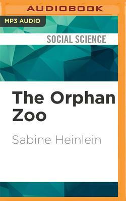 The Orphan Zoo: The Rise and Fall of the Farm at Creedmoor Psychiatric Center by Sabine Heinlein