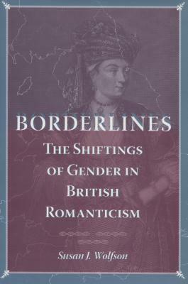 Borderlines: The Shiftings of Gender in British Romanticism by Susan J. Wolfson
