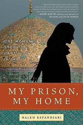 My Prison, My Home: One Woman's Story of Captivity in Iran by Haleh Esfandiari