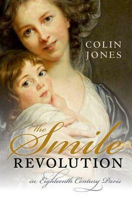 The Smile Revolution: In Eighteenth Century Paris by Colin Jones