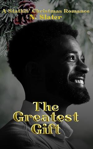 The Greatest Gift: A Bi-Awakening Holiday Romance  by N. Slater