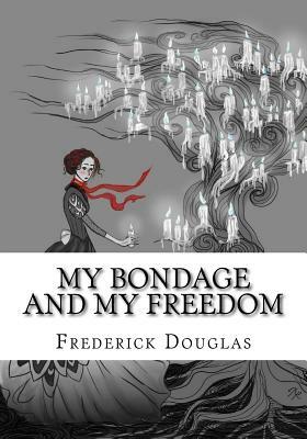 My Bondage and My Freedom by Frederick Douglas