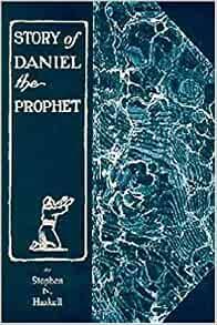 The Story of Daniel the Prophet by Stephen N. Haskell