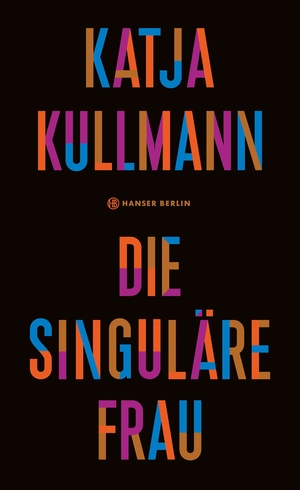 Die Singuläre Frau by Katja Kullmann