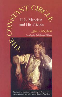 The Constant Circle: H.L. Mencken and His Friends by Sara Mayfield
