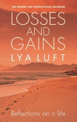 Losses and Gains: Reflections on a Life by Lya Luft