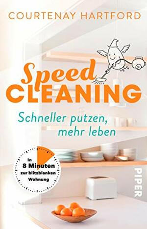 Speed-Cleaning: Schneller putzen, mehr leben – In 8 Minuten zur blitzblanken Wohnung by Courtenay Hartford