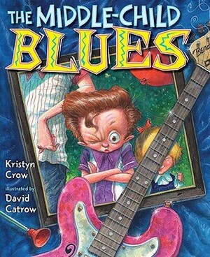 The Middle-Child Blues by David Catrow, Kristyn Crow