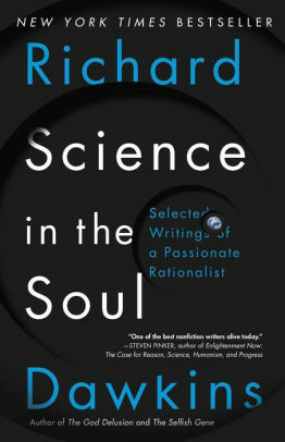 Science in the Soul: Selected Writings of a Passionate Rationalist by Richard Dawkins