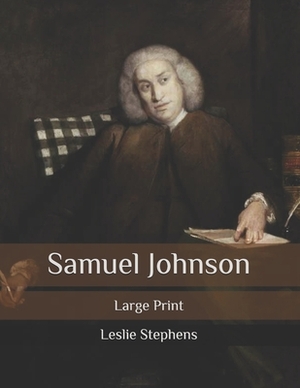 Samuel Johnson: Large Print by Leslie Stephens