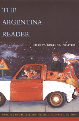 The Argentina Reader: History, Culture, Politics by 