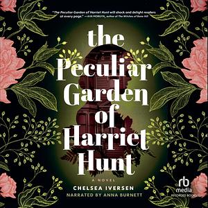 The Peculiar Garden of Harriet Hunt by Chelsea Iversen