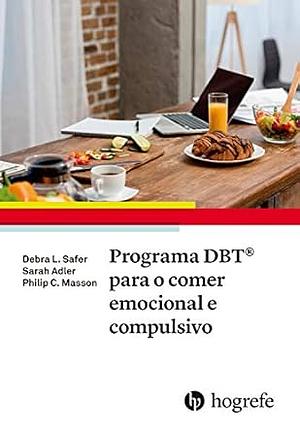 Programa DBT® para o comer emocional e compulsivo by Debra L. Safer, Sarah Adler, Philip C. Masson