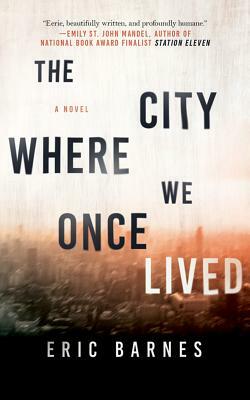 The City Where We Once Lived by Eric Barnes