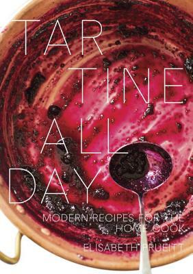 Tartine All Day: Modern Recipes for the Home Cook [a Cookbook] by Elisabeth Prueitt