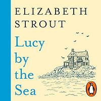 Lucy by the Sea by Elizabeth Strout