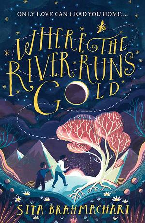 Where the River Runs Gold by Sita Brahmachari