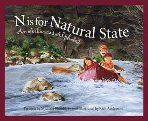 N Is for Natural State: An Arkansas Alphabet by Michael Shoulders